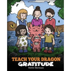 Teach Your Dragon Gratitude: A Story About Being Grateful - Paperback