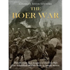 The Boer War: The History and Legacy of the Conflict that Solidified British Rule in South Africa - Paperback