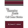 The Executive Guide to Call Center Metrics - Paperback