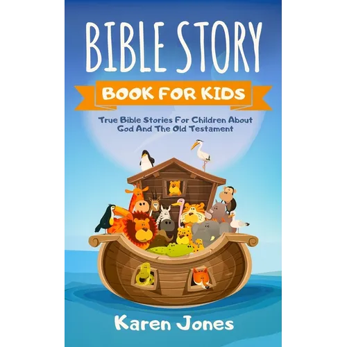 Bible Story Book for Kids: True Bible Stories For Children About The Old Testament Every Christian Child Should Know - Paperback