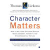 Character Matters: How to Help Our Children Develop Good Judgment, Integrity, and Other Essential Virtues - Paperback