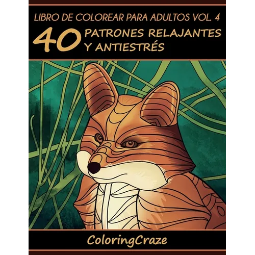 Libro de Colorear para Adultos Volumen 4: 40 Patrones Relajantes y Anti Estrés - Paperback