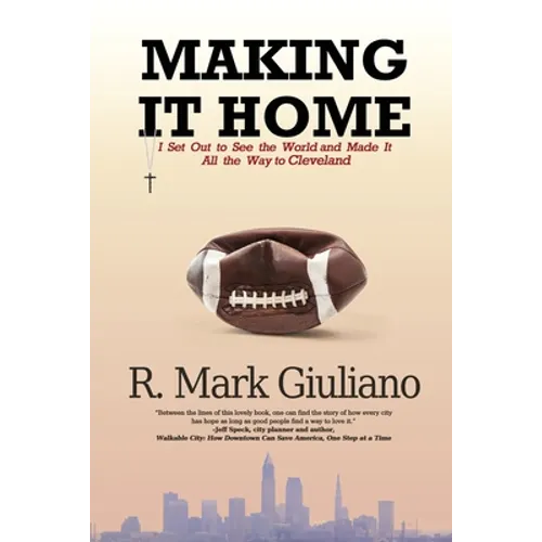Making It Home: I Set Out to See the World and Made It All the Way to Cleveland - Paperback