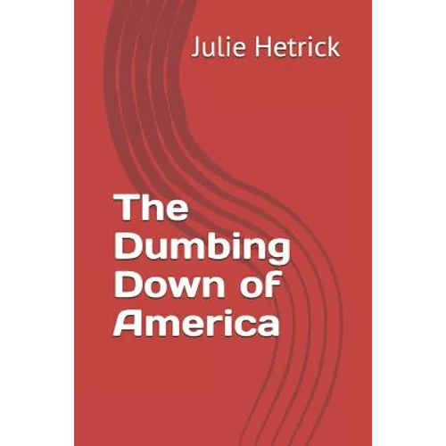 The Dumbing Down of America - Paperback
