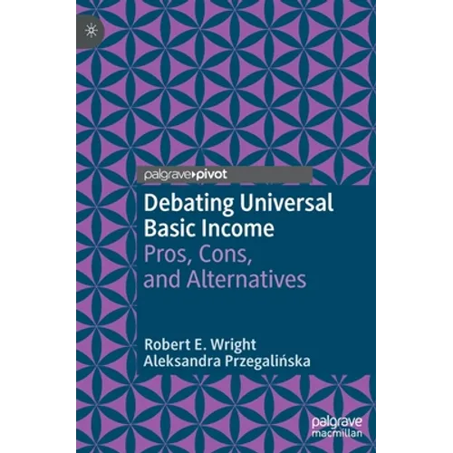 Debating Universal Basic Income: Pros, Cons, and Alternatives - Hardcover