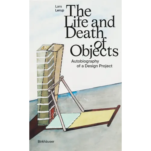 The Life and Death of Objects: Autobiography of a Design Project - Hardcover