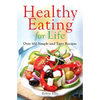 Healthy Eating for Life: Over 100 Simple and Tasty Recipes - Paperback
