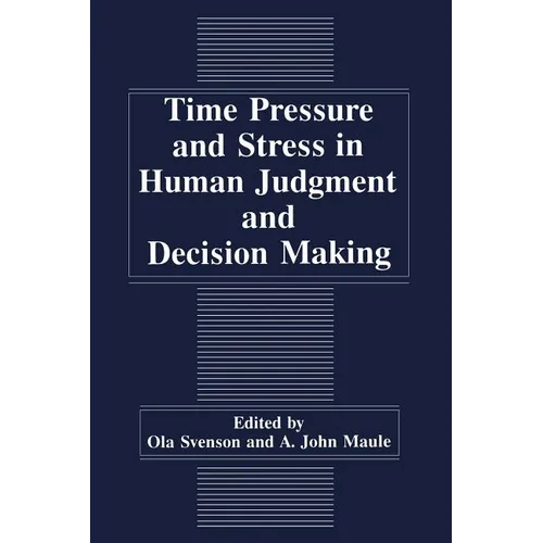 Time Pressure and Stress in Human Judgment and Decision Making - Paperback