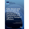 Safe, Secure and Sustainable Oil and Gas Drilling, Exploitation and Pipeline Transport Offshore - Hardcover