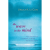 The Wave in the Mind: Talks and Essays on the Writer, the Reader, and the Imagination - Paperback