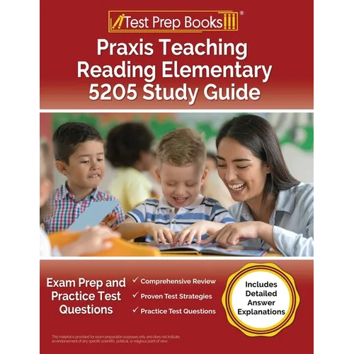 Praxis Teaching Reading Elementary 5205 Study Guide: Exam Prep and Practice Test Questions [Includes Detailed Answer Explanations] - Paperback