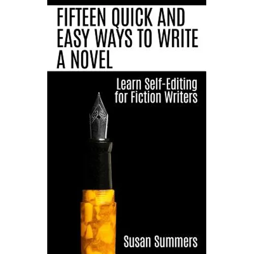 Fifteen Quick and Easy Ways to Write a Novel: Learn Self-Editing for Fiction Writers - Paperback