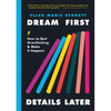 Dream First, Details Later: How to Quit Overthinking & Make It Happen! - Hardcover