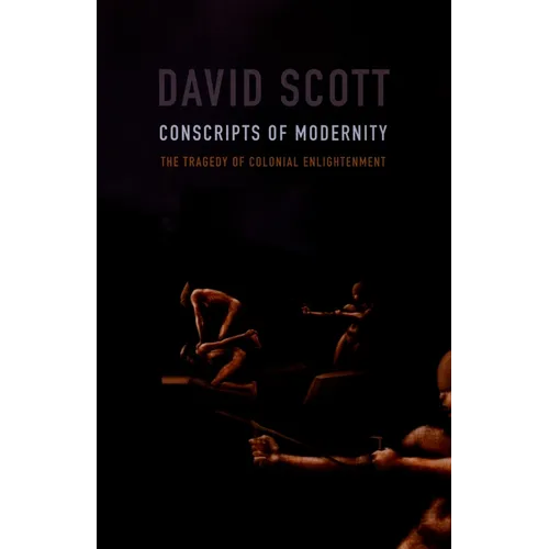 Conscripts of Modernity: The Tragedy of Colonial Enlightenment - Paperback