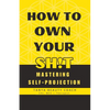 How to Own Your Sh!t: Mastering Self-Projection - Paperback