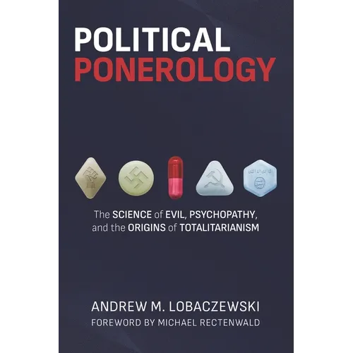Political Ponerology: The Science of Evil, Psychopathy, and the Origins of Totalitarianism - Paperback