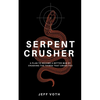 Serpent Crusher: A Plan to Become a Better Man by Crushing the Things That Crush You - Hardcover