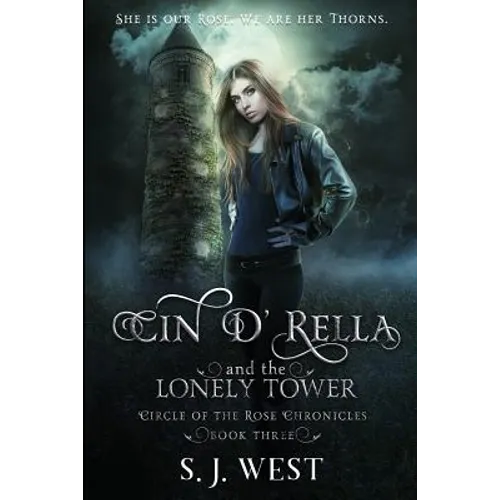 Cin d'Rella and the Lonely Tower: Circle of the Rose Chronicles, Book 3 - Paperback