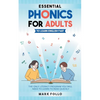 Essential Phonics For Adults To Learn English Fast: The Only Literacy Program You Will Need to Learn to Read Quickly - Paperback