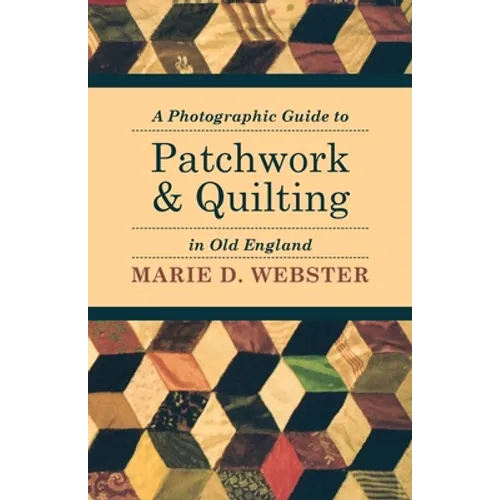 A Photographic Guide to Patchwork and Quilting in Old England - Paperback