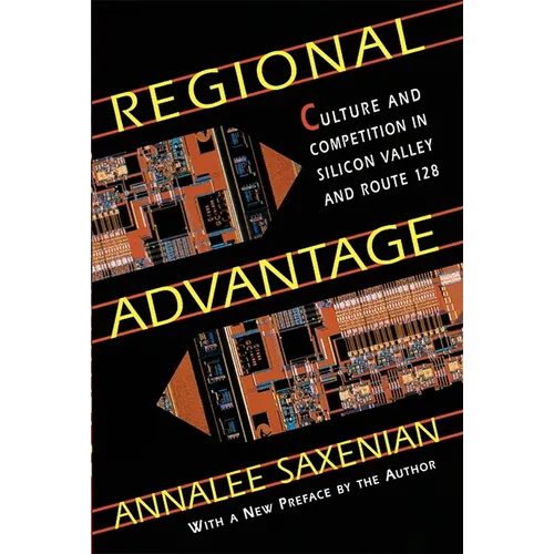 Regional Advantage: Culture and Competition in Silicon Valley and Route 128, with a New Preface by the Author - Paperback