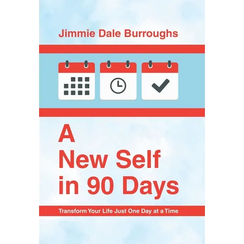 A New Self in 90 Days: Transform Your Life Just One Day at a Time - Hardcover