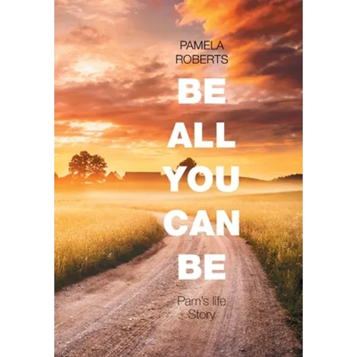 Be All You Can Be: Pam's Life Story - Hardcover
