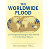 The Worldwide Flood: Uncovering and Correcting the Most Profound Error in the History of Science - Hardcover