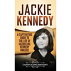Jackie Kennedy: A Captivating Guide to the Life of Jacqueline Kennedy Onassis - Hardcover
