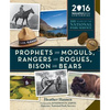 Prophets and Moguls, Rangers and Rogues, Bison and Bears: 100 Years of the National Park Service - Paperback