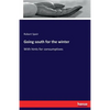 Going south for the winter: With hints for consumptives - Paperback