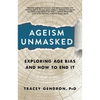 Ageism Unmasked: Exploring Age Bias and How to End It - Hardcover