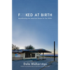 Fucked at Birth: Recalibrating the American Dream for the 2020s - Paperback