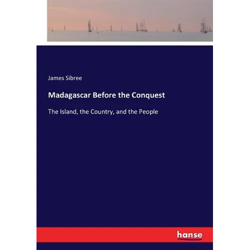 Madagascar Before the Conquest: The Island, the Country, and the People - Paperback