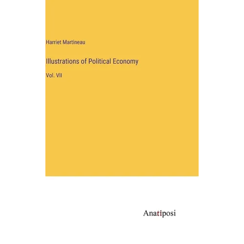 Illustrations of Political Economy: Vol. VII - Hardcover