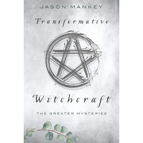 Transformative Witchcraft: The Greater Mysteries - Paperback