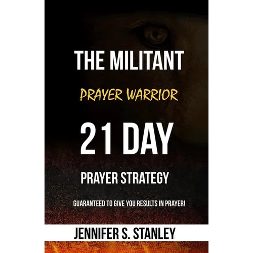 The Militant Prayer Warrior: 21-Day Prayer Strategy - Paperback
