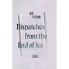Dispatches from the End of Ice: Essays - Hardcover