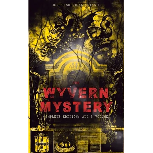 The Wyvern Mystery (Complete Edition: All 3 Volumes): Spine-Chilling Mystery Novel of Gothic Horror and Suspense - Paperback