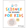 Science in Seconds for Kids: Over 100 Experiments You Can Do in Ten Minutes or Less - Paperback
