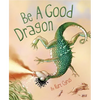Be a Good Dragon - Hardcover