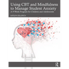 Using CBT and Mindfulness to Manage Student Anxiety: A 9-Week Program for Children and Adolescents - Paperback