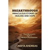 Breakthrough: Miraculous Stories of Healing and Hope - Paperback