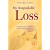 My Unspeakable Loss: A Birthmother's Memoir About Adoption Secrecy - Paperback