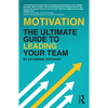 Motivation: The Ultimate Guide to Leading Your Team - Paperback