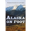 Alaska on Foot: Wilderness Techniques for the Far North - Paperback