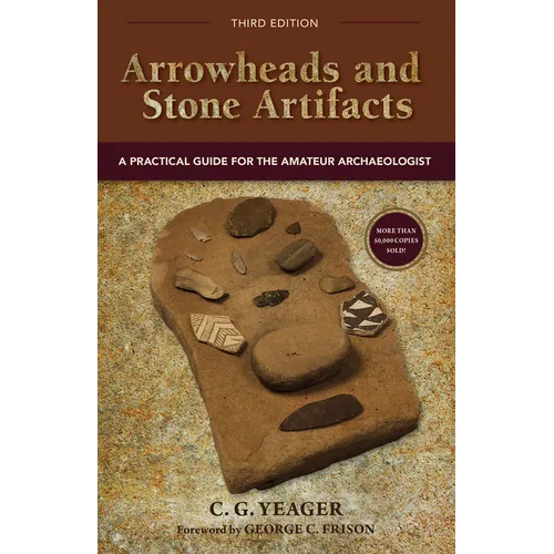 Arrowheads and Stone Artifacts: A Practical Guide for the Amateur Archaeologist - Paperback