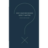 Why Our Decisions Don't Matter - Paperback