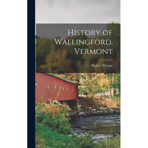 History of Wallingford, Vermont - Hardcover
