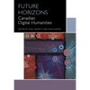 Future Horizons: Canadian Digital Humanities - Paperback